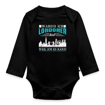 London warum ich Londoner bin? Weil ich es kann! - Baby Bio-Langarm-Body - Schwarz - Vorne