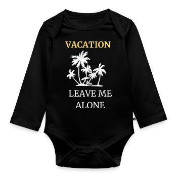 I'm on vacation - leave me alone - Organic Longsleeve Baby Bodysuit - black - Front