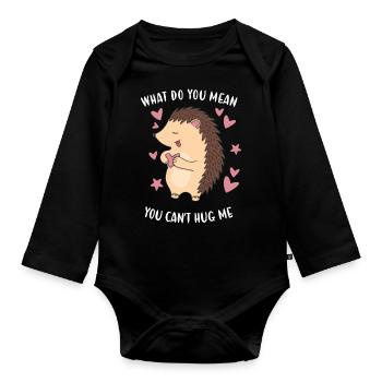 Hedgie What Do You Mean You Can't Hug Me Hedgehog - Organic Longsleeve Baby Bodysuit - black - Front