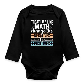 Treat life like Math change the negatives to - Organic Longsleeve Baby Bodysuit - black - Front