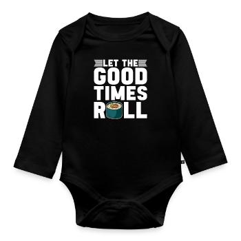 Let The Good Times Roll Sushi Japan Culture - Organic Longsleeve Baby Bodysuit - black - Front