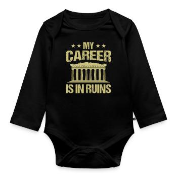 Archaeology Saying - My Career Is In Ruins - Organic Longsleeve Baby Bodysuit - black - Front