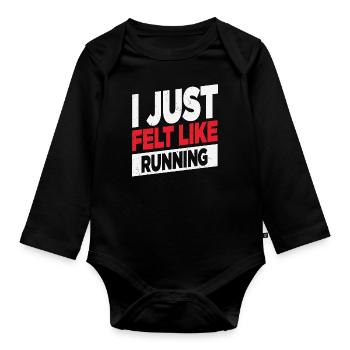 I Just Felt Like Running Runners Quotes - Organic Longsleeve Baby Bodysuit - black - Front