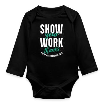 Zeigen Sie Ihre Arbeit, Danke, Mathematiklehrer - Baby Bio-Langarm-Body - Schwarz - Vorne