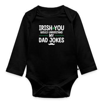 Irish You Would Understand My Dad Jokes Green - Organic Longsleeve Baby Bodysuit - black - Front