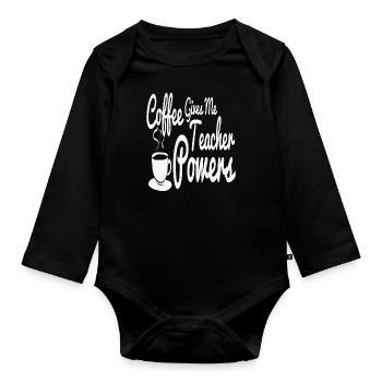 Coffee Gives Me Teacher Power Coffee Quotes - Organic Longsleeve Baby Bodysuit - black - Front