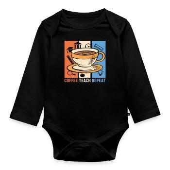 Coffee Teach Repeat Coffee And Teacher Quotes - Organic Longsleeve Baby Bodysuit - black - Front