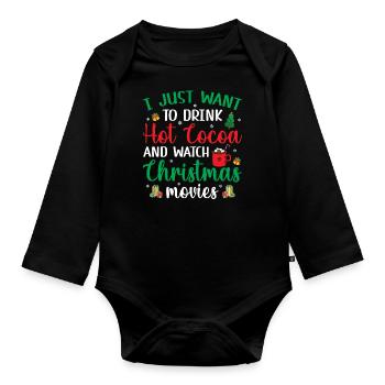 I Just Want To Drink Hot Cocoa & Watch Christmas M - Organic Longsleeve Baby Bodysuit - black - Front
