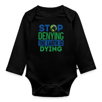 Stop Denying The Earth Is Dying Earth Protection - Organic Longsleeve Baby Bodysuit - black - Front