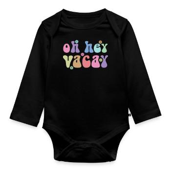 Oh Hey Vacay Vacation Lover Funny Gift - Organic Longsleeve Baby Bodysuit - black - Front