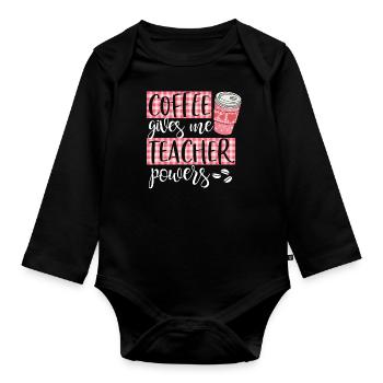 Coffee Gives Me Teacher Powers Cute Funny Coffee - Organic Longsleeve Baby Bodysuit - black - Front