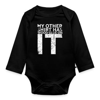 On my other shirt is wood glue for - Organic Longsleeve Baby Bodysuit - black - Front