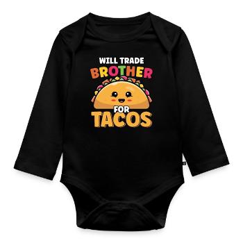 Will Trade Brother For Tacos Lover Cute Funny - Organic Longsleeve Baby Bodysuit - black - Front