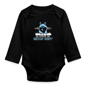 Someone Say Siberian Husky? Mushing Sled Dog - Organic Longsleeve Baby Bodysuit - black - Front