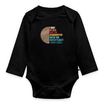 I May Be Old Vintage Pluto Planet For A Planetary - Organic Longsleeve Baby Bodysuit - black - Front