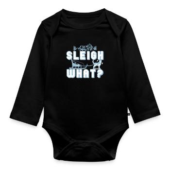 Sleigh What? Funny Mushing Sled Dog Racing - Organic Longsleeve Baby Bodysuit - black - Front
