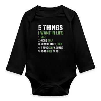 Sport 5 Things I Want In Life Golf - Organic Longsleeve Baby Bodysuit - black - Front