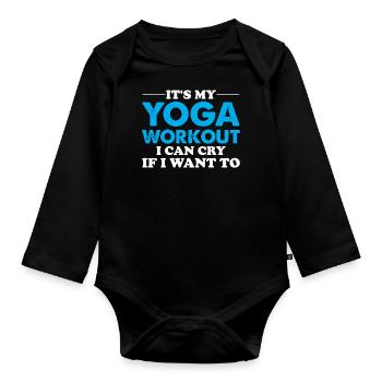 Yoga Saying - It's My Yoga Workout I Can Cry If I - Baby Bio-Langarm-Body - Schwarz - Vorne