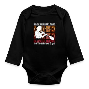 Glassblowing One Of Us Is Right About Glassmaking - Organic Longsleeve Baby Bodysuit - black - Front