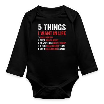 Sport 5 Things I Want In Life Roller Derby - Organic Longsleeve Baby Bodysuit - black - Front
