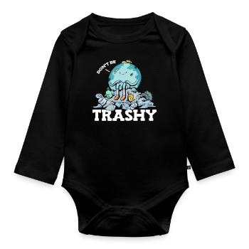 Don't Be Trashy Garbage Pollution Earth Day - Organic Longsleeve Baby Bodysuit - black - Front
