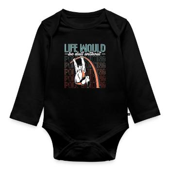 Pole Vault Life Would Be Dull Athletics High Jump - Organic Longsleeve Baby Bodysuit - black - Front