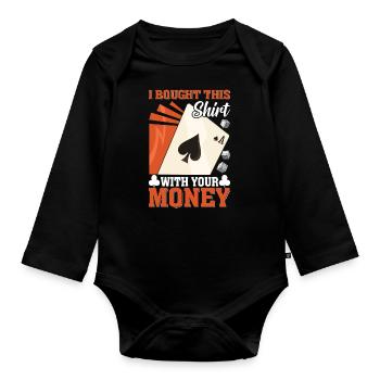 Shirt bought with your money poker player - Organic Longsleeve Baby Bodysuit - black - Front