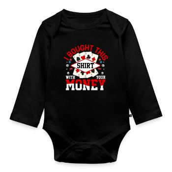 Shirt bought with your money poker player - Organic Longsleeve Baby Bodysuit - black - Front
