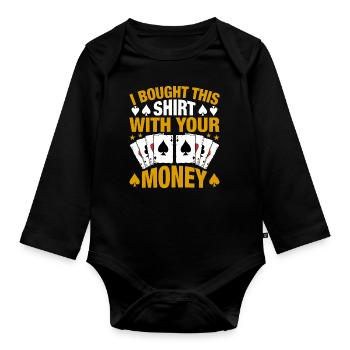 Shirt bought with your money poker player - Organic Longsleeve Baby Bodysuit - black - Front