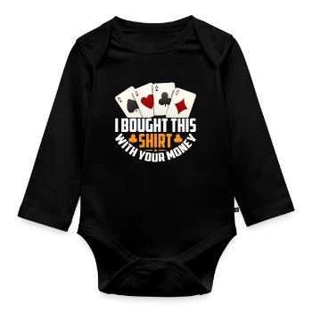 Shirt bought with your money poker player - Organic Longsleeve Baby Bodysuit - black - Front