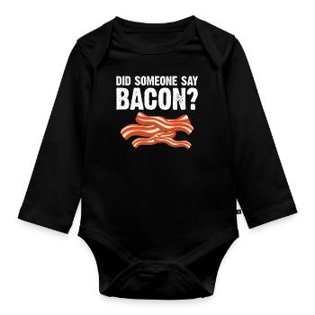 Did someone say bacon BBQ grill party bacon - Organic Longsleeve Baby Bodysuit - black - Front