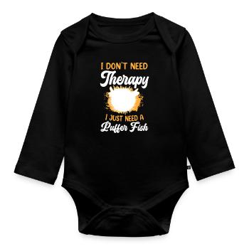 Just need my pufferfish giant pufferfish - Organic Longsleeve Baby Bodysuit - black - Front