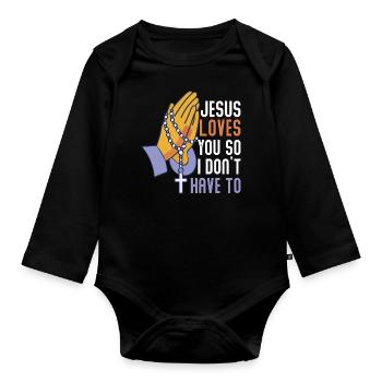 Jesus Loves You So I Don´t Have To - Organic Longsleeve Baby Bodysuit - black - Front