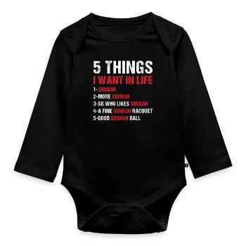 Sport 5 Things I Want In Life Squash - Organic Longsleeve Baby Bodysuit - black - Front