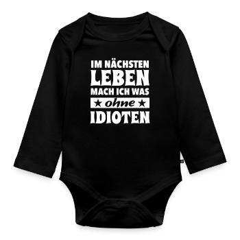 Im nächsten Leben mach ich was ohne Idioten Spruch - Baby Bio-Langarm-Body - Schwarz - Vorne