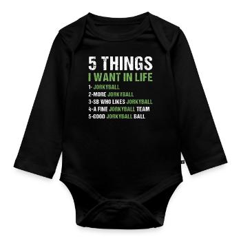 Sport 5 Things I Want In Life Jorkyball - Organic Longsleeve Baby Bodysuit - black - Front