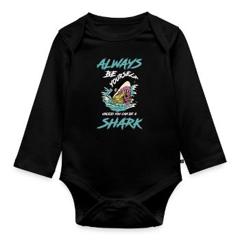 Always be yourself You can be a shark - Organic Longsleeve Baby Bodysuit - black - Front
