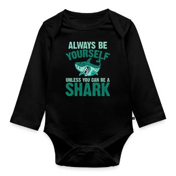 Always be yourself You can be a shark - Organic Longsleeve Baby Bodysuit - black - Front