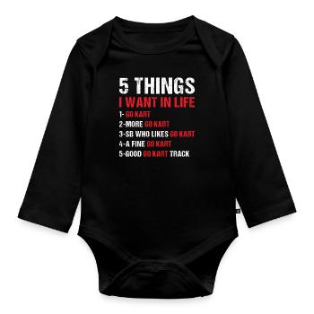 Sport 5 Things I Want In Life Go Kart - Organic Longsleeve Baby Bodysuit - black - Front