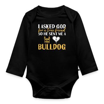 I Asked God For A True Friend Bulldog - Organic Longsleeve Baby Bodysuit - black - Front