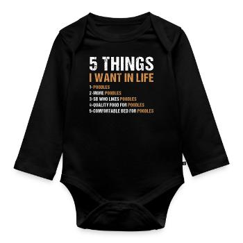 5 Things I Want In Life Poodle - Organic Longsleeve Baby Bodysuit - black - Front