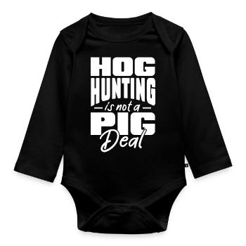 hog hunting is not a pig deal Design for a hunting - Organic Longsleeve Baby Bodysuit - black - Front