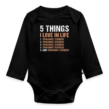 5 Things I Love In Life Yorkshire Terrier - Organic Longsleeve Baby Bodysuit - black - Front