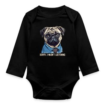 Pug - Sorry I wasn't listening - Baby Bio-Langarm-Body - Schwarz - Vorne