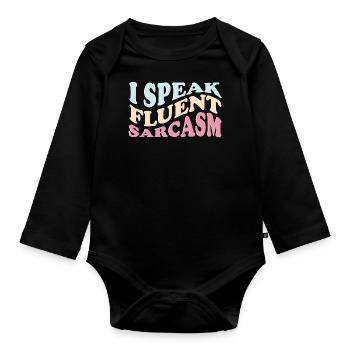 I Speak Fluent Sarcasm Funny Sayings - Organic Longsleeve Baby Bodysuit - black - Front