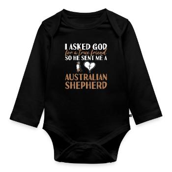 Dog I Asked God For A True Friend Aussie - Organic Longsleeve Baby Bodysuit - black - Front