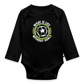 What Is Life Without Goals Futbol Football Goal - Organic Longsleeve Baby Bodysuit - black - Front