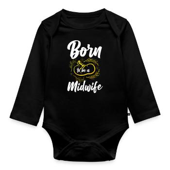 Nurse Midwife Birth Worker Born To - Organic Longsleeve Baby Bodysuit - black - Front
