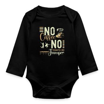 Trampoline Jumper No Coffee Jumping Coffee Lover - Organic Longsleeve Baby Bodysuit - black - Front