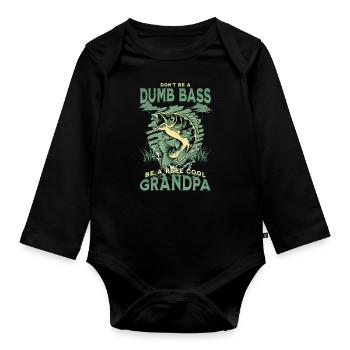 Don't Be A Dumb Bass - Be A Reel Cool Grandpa - Organic Longsleeve Baby Bodysuit - black - Front